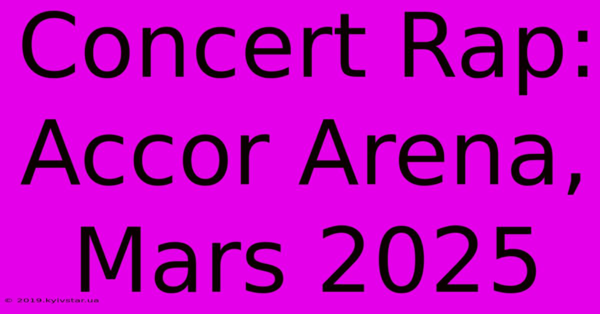 Concert Rap:  Accor Arena, Mars 2025