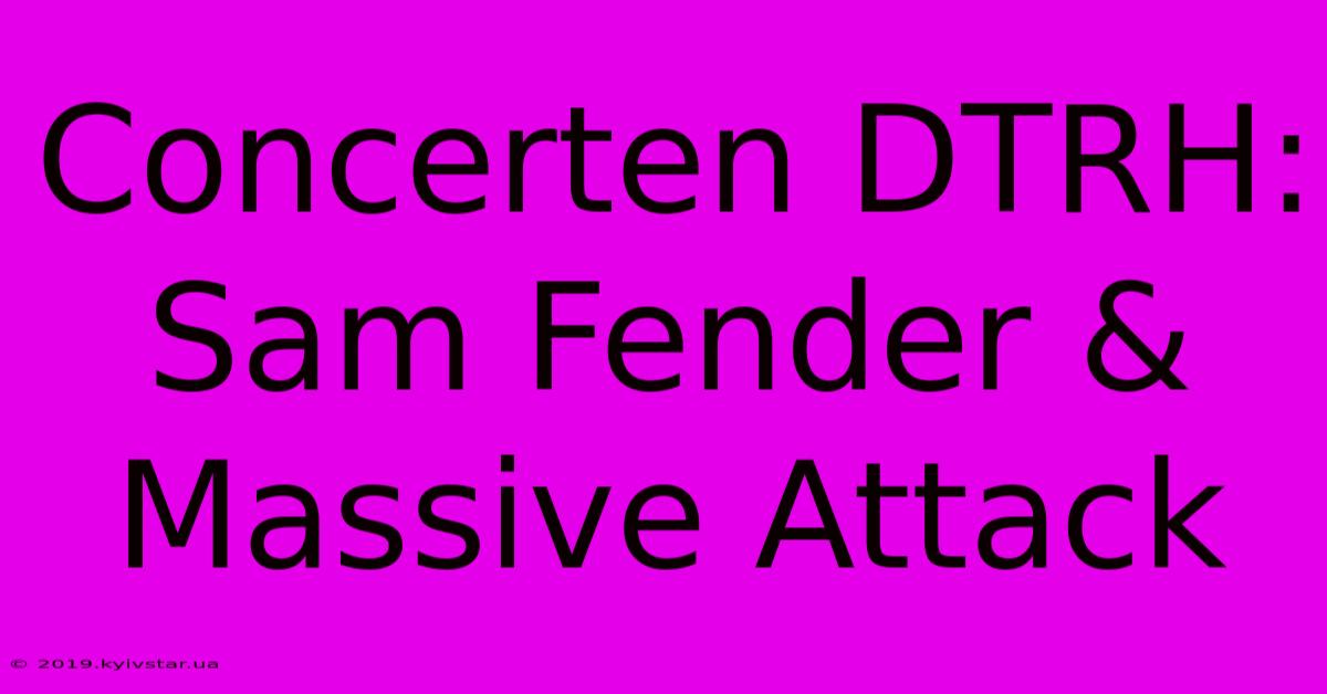 Concerten DTRH: Sam Fender & Massive Attack