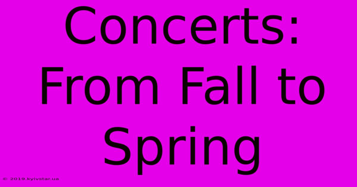 Concerts: From Fall To Spring