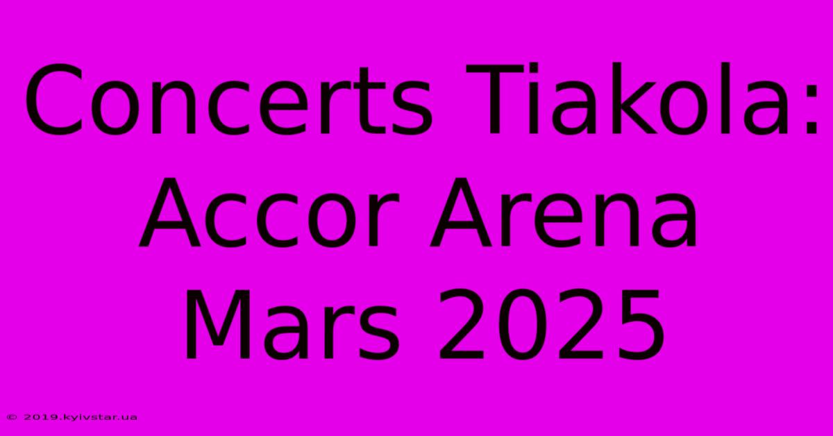 Concerts Tiakola: Accor Arena Mars 2025