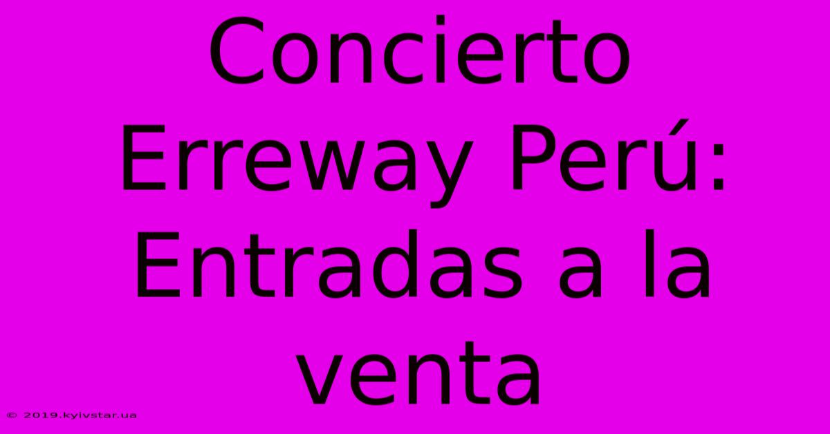 Concierto Erreway Perú: Entradas A La Venta