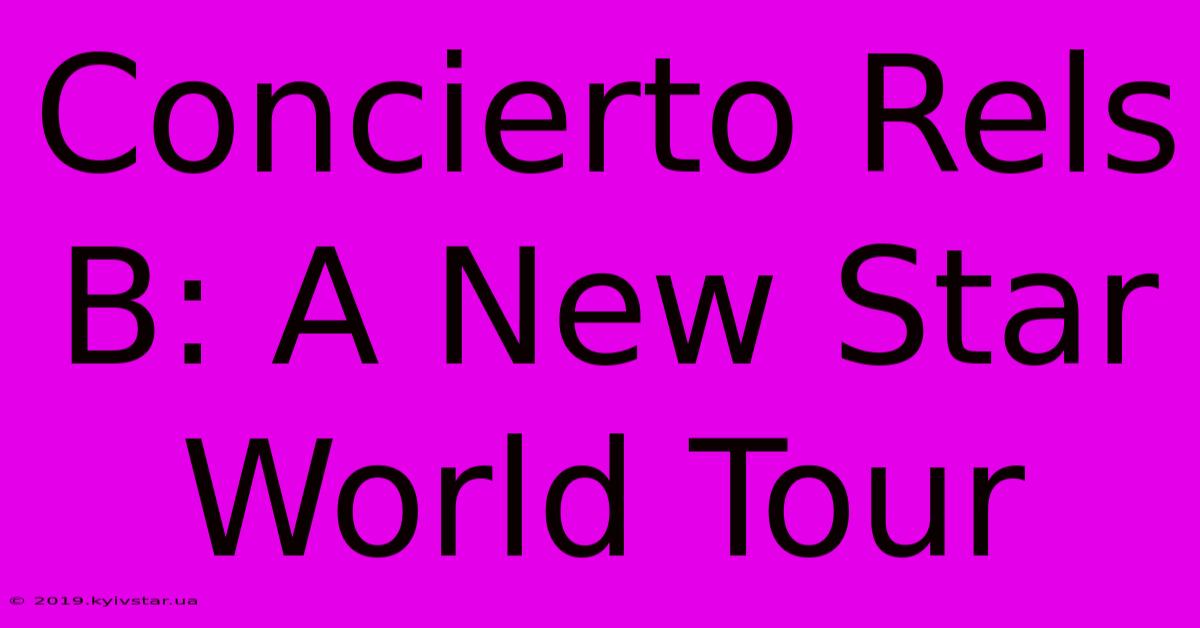 Concierto Rels B: A New Star World Tour