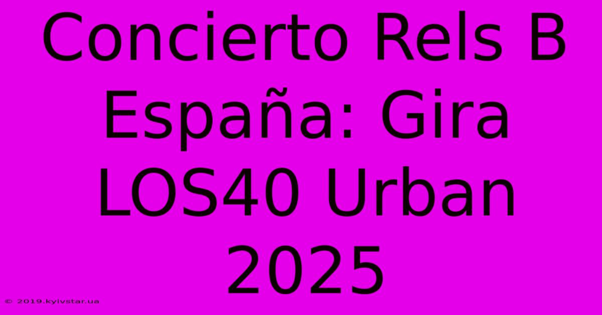 Concierto Rels B España: Gira LOS40 Urban 2025