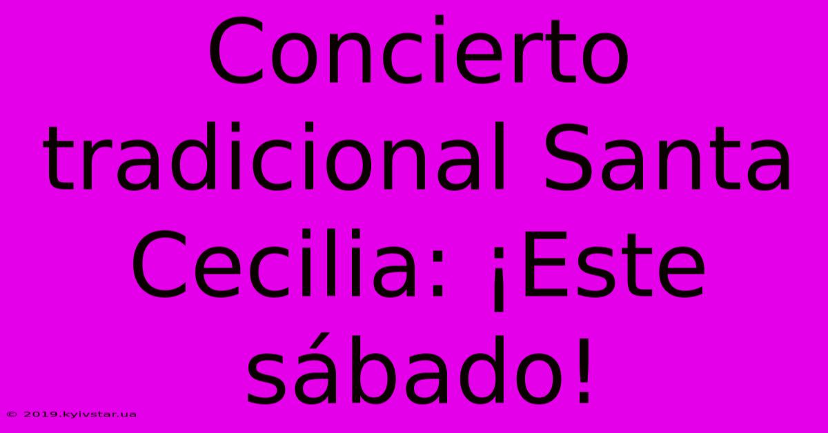 Concierto Tradicional Santa Cecilia: ¡Este Sábado!