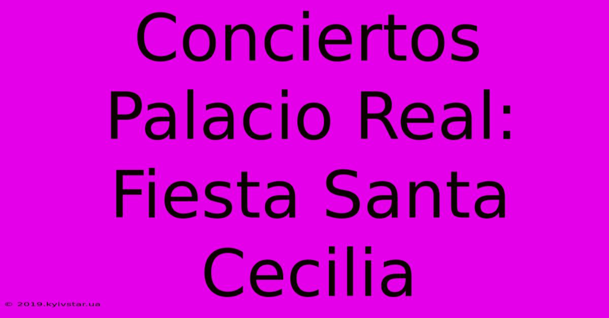 Conciertos Palacio Real: Fiesta Santa Cecilia