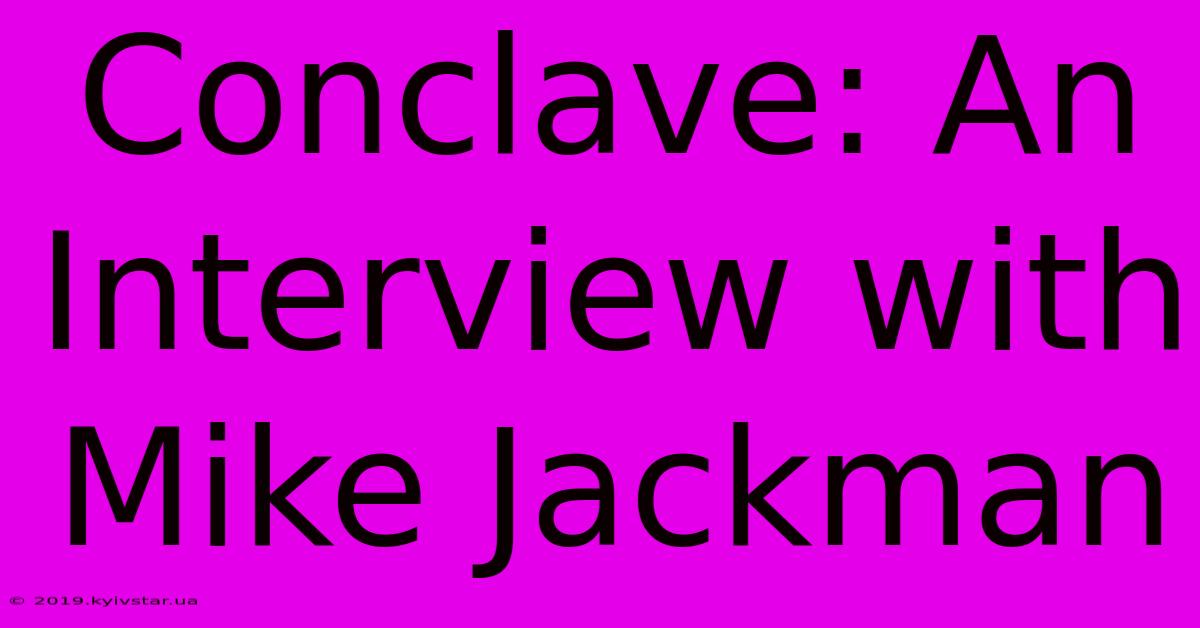 Conclave: An Interview With Mike Jackman