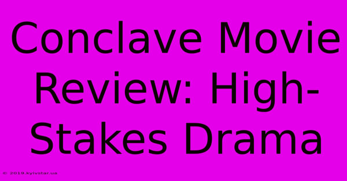 Conclave Movie Review: High-Stakes Drama