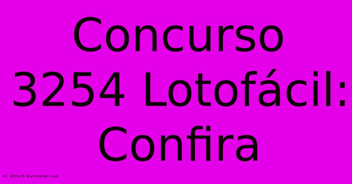 Concurso 3254 Lotofácil: Confira