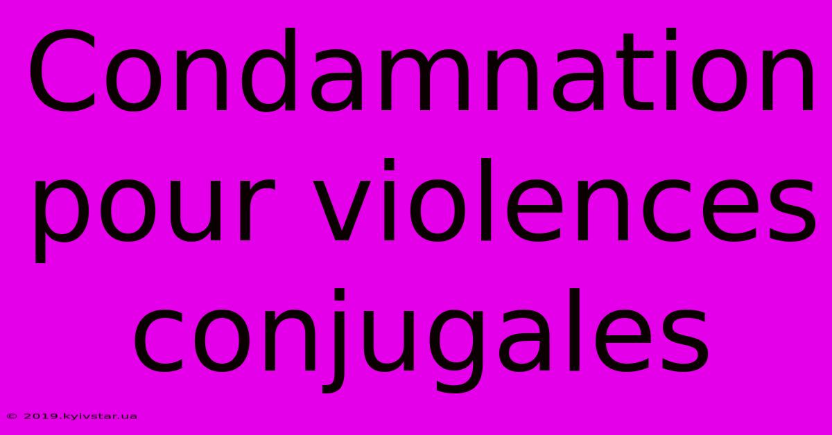 Condamnation Pour Violences Conjugales