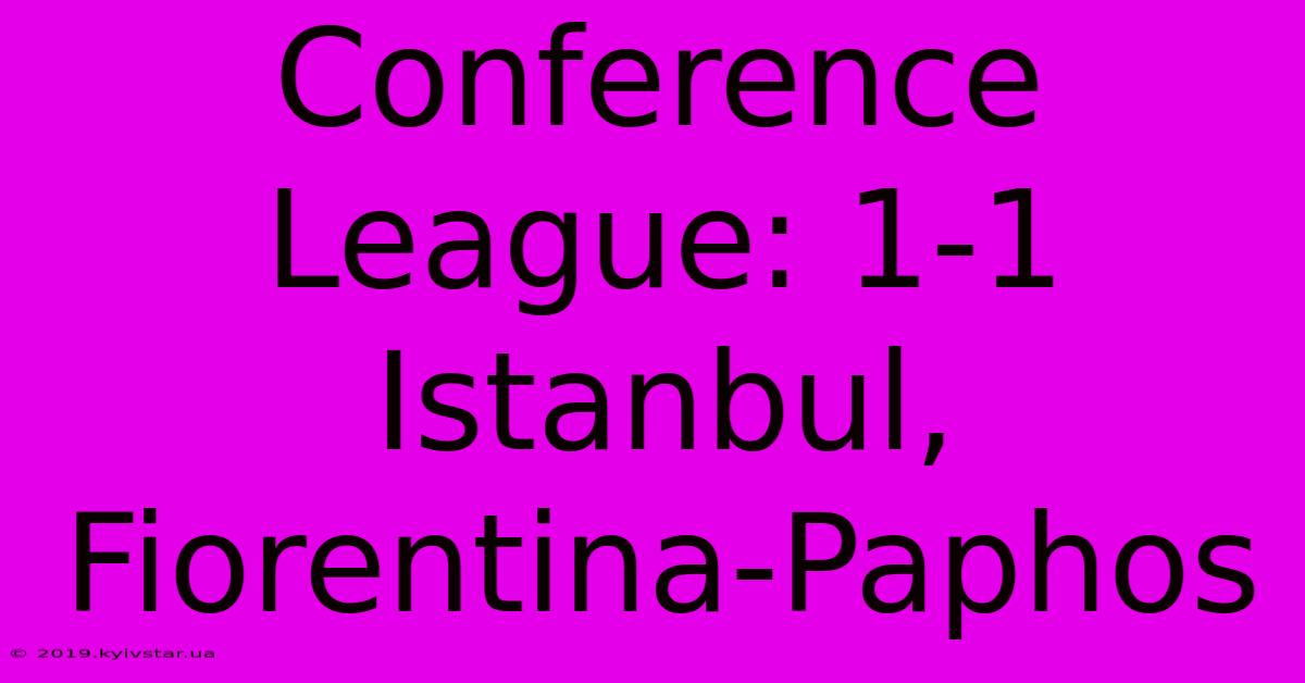 Conference League: 1-1 Istanbul, Fiorentina-Paphos