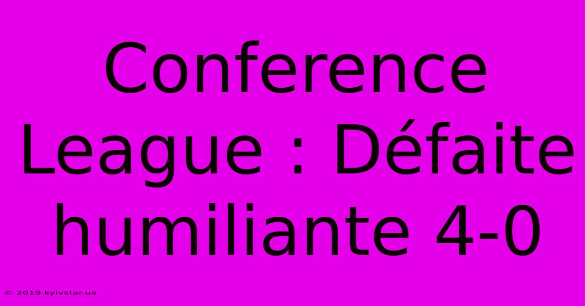 Conference League : Défaite Humiliante 4-0