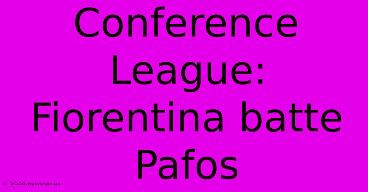 Conference League: Fiorentina Batte Pafos