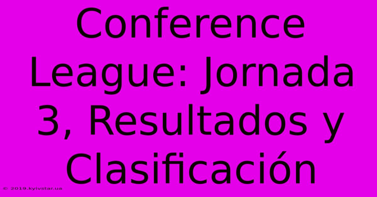 Conference League: Jornada 3, Resultados Y Clasificación