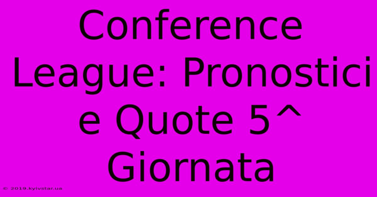 Conference League: Pronostici E Quote 5^ Giornata