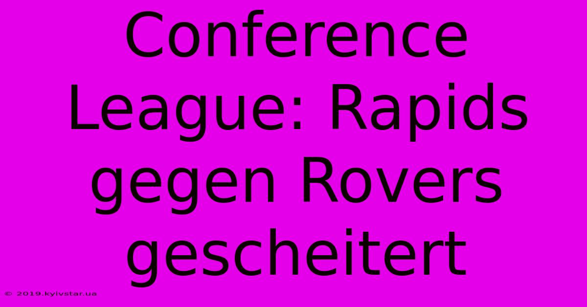 Conference League: Rapids Gegen Rovers Gescheitert