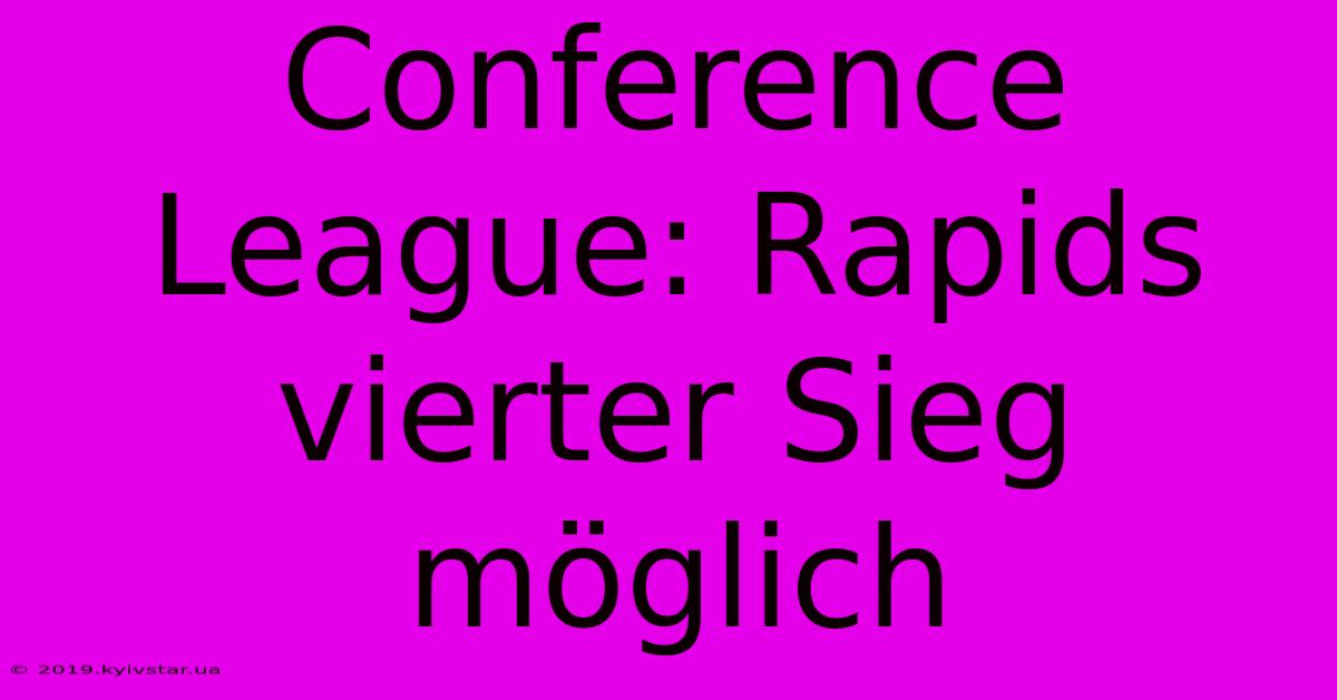 Conference League: Rapids Vierter Sieg Möglich