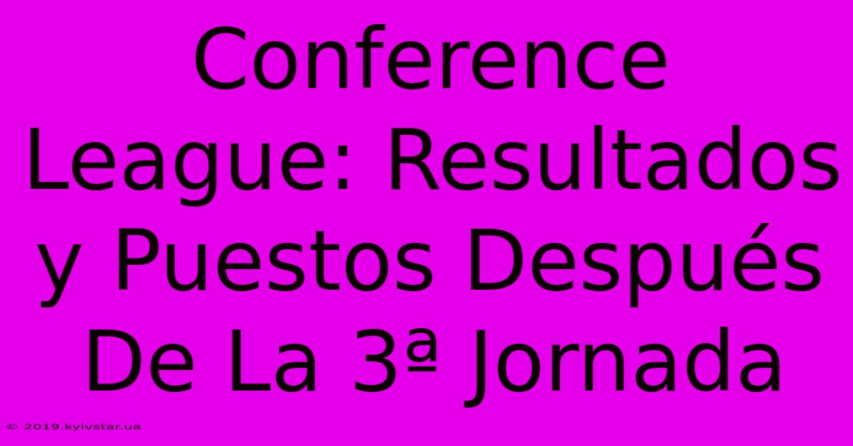 Conference League: Resultados Y Puestos Después De La 3ª Jornada 