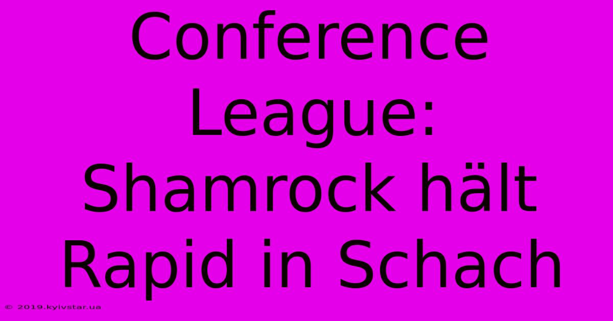 Conference League: Shamrock Hält Rapid In Schach