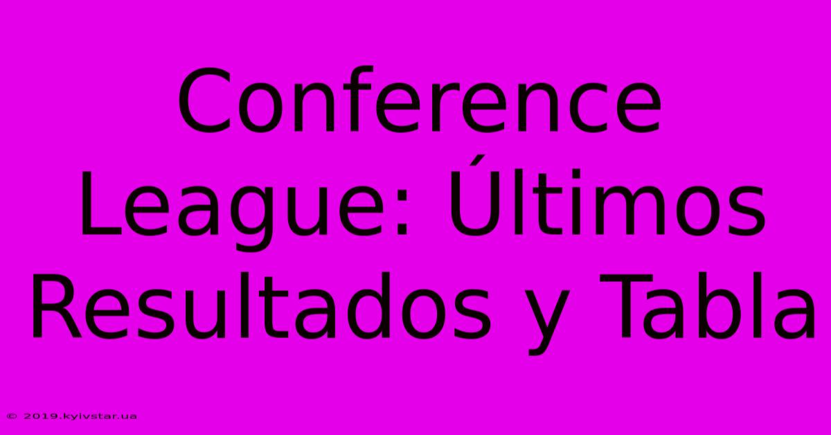 Conference League: Últimos Resultados Y Tabla