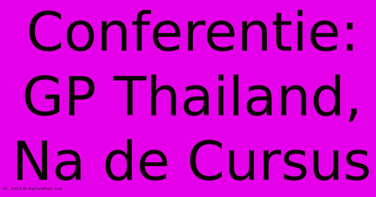 Conferentie: GP Thailand, Na De Cursus