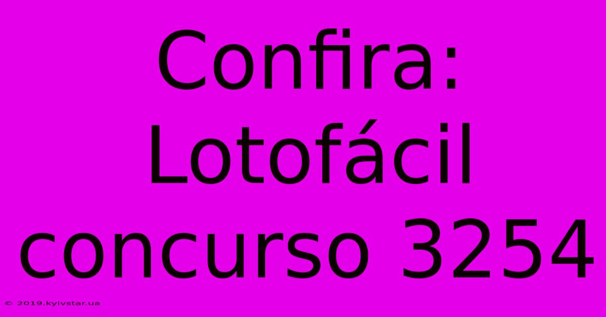 Confira: Lotofácil Concurso 3254