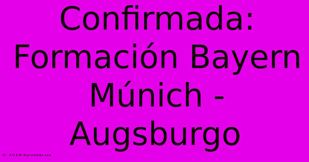 Confirmada: Formación Bayern Múnich - Augsburgo