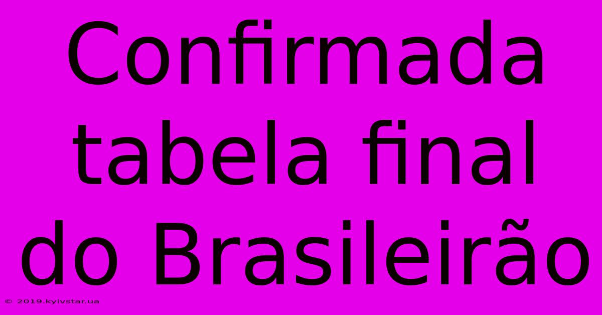 Confirmada Tabela Final Do Brasileirão