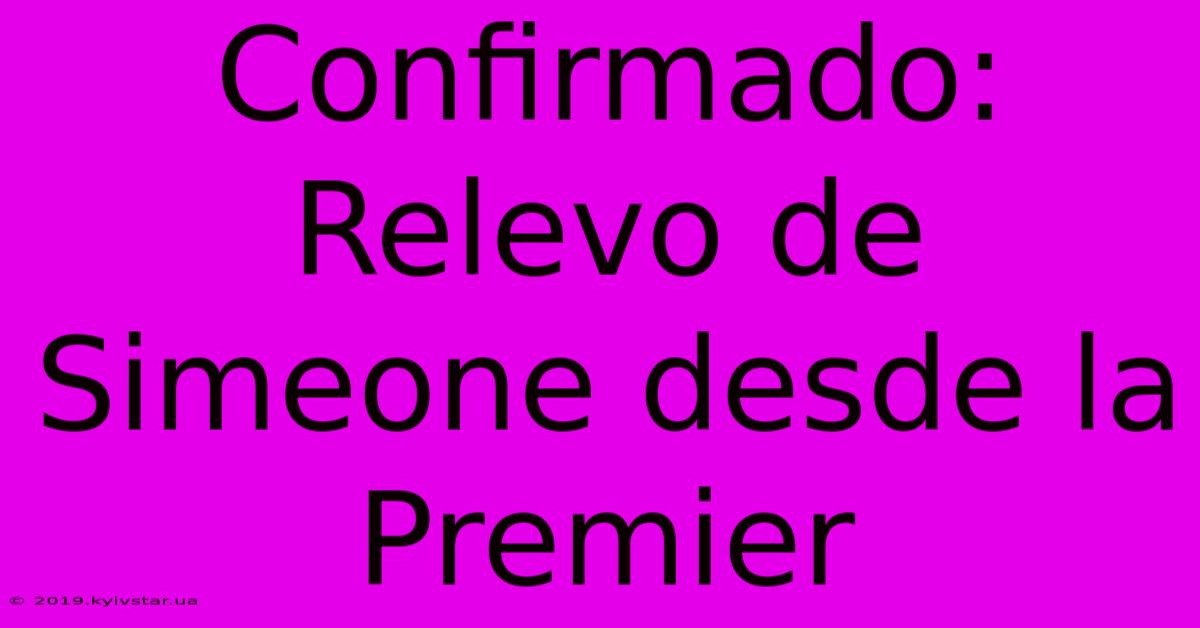 Confirmado: Relevo De Simeone Desde La Premier