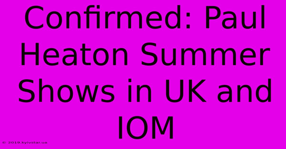 Confirmed: Paul Heaton Summer Shows In UK And IOM