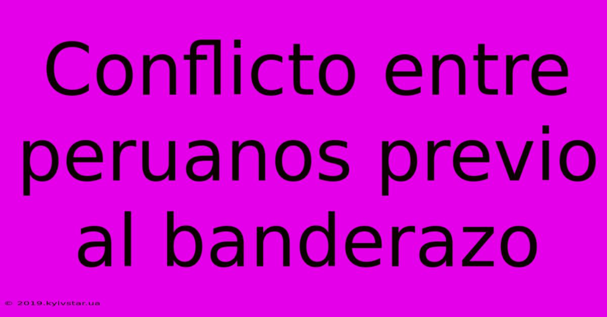 Conflicto Entre Peruanos Previo Al Banderazo