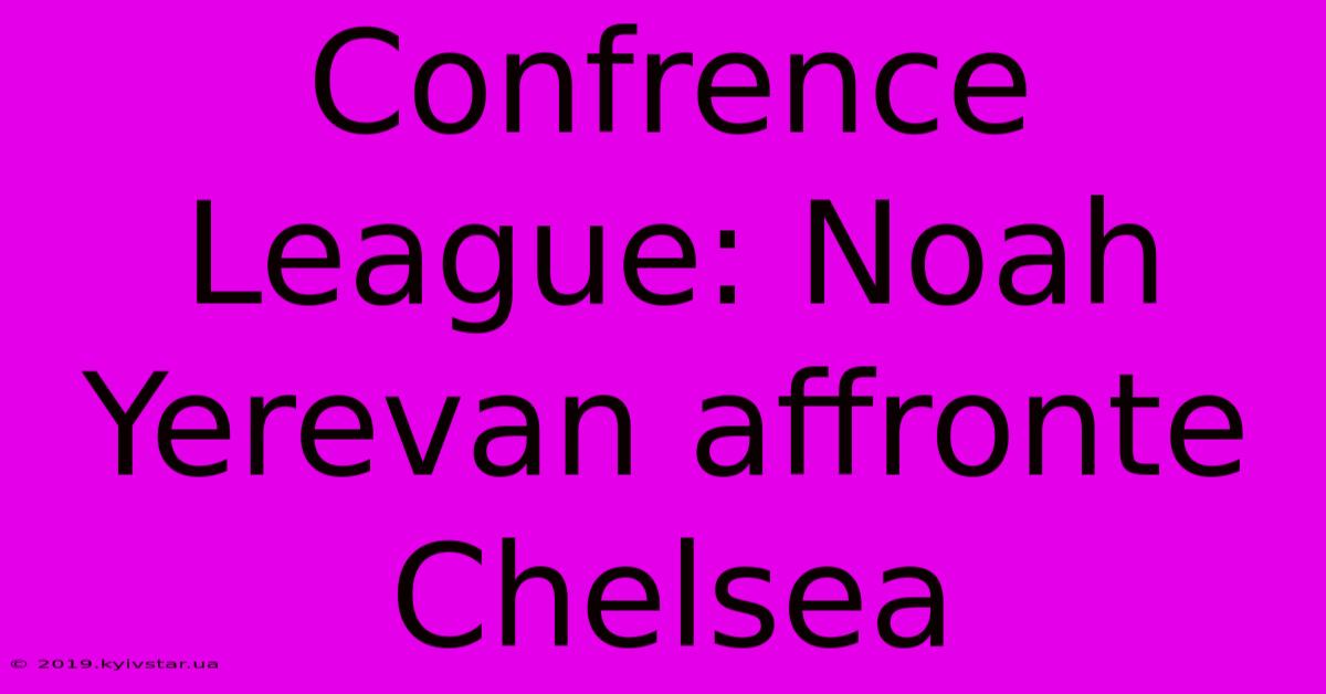 Confrence League: Noah Yerevan Affronte Chelsea