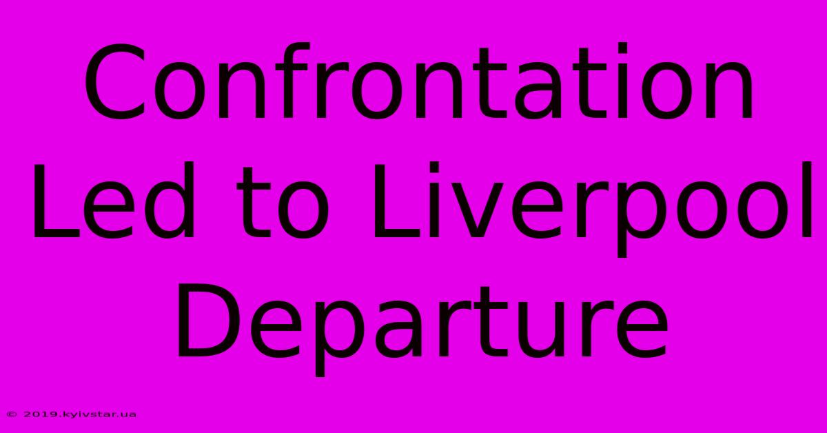 Confrontation Led To Liverpool Departure