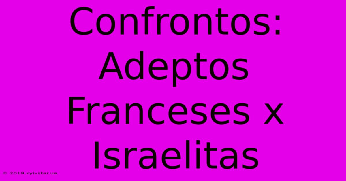 Confrontos: Adeptos Franceses X Israelitas