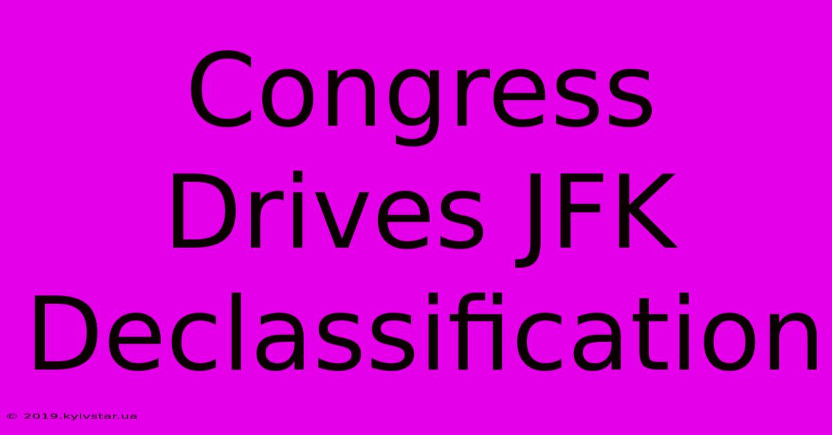 Congress Drives JFK Declassification