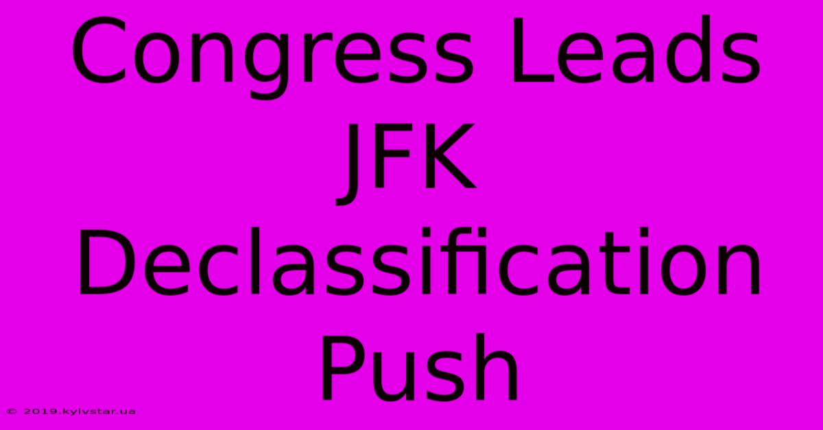 Congress Leads JFK Declassification Push