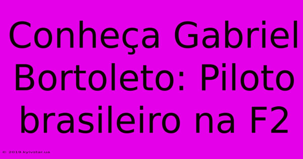 Conheça Gabriel Bortoleto: Piloto Brasileiro Na F2