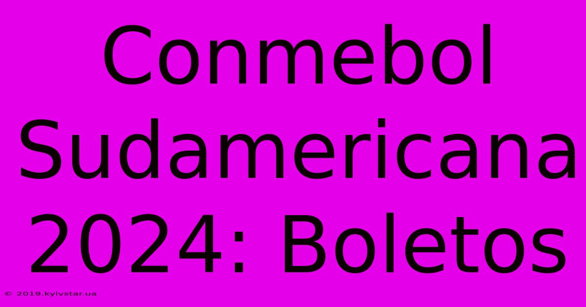 Conmebol Sudamericana 2024: Boletos