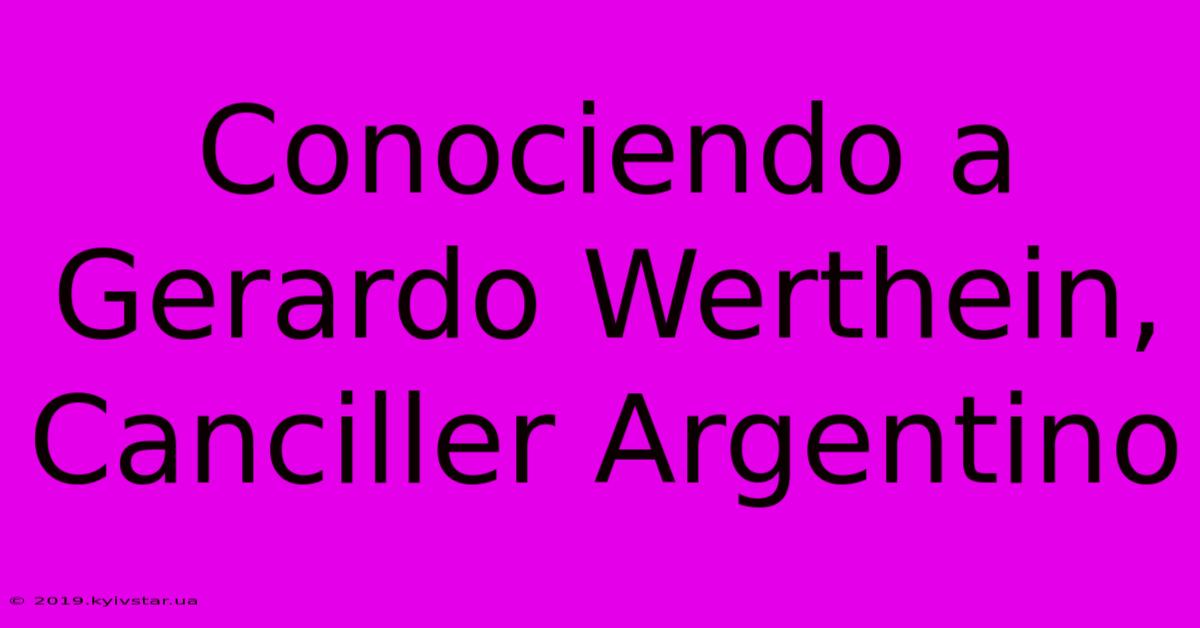 Conociendo A Gerardo Werthein, Canciller Argentino