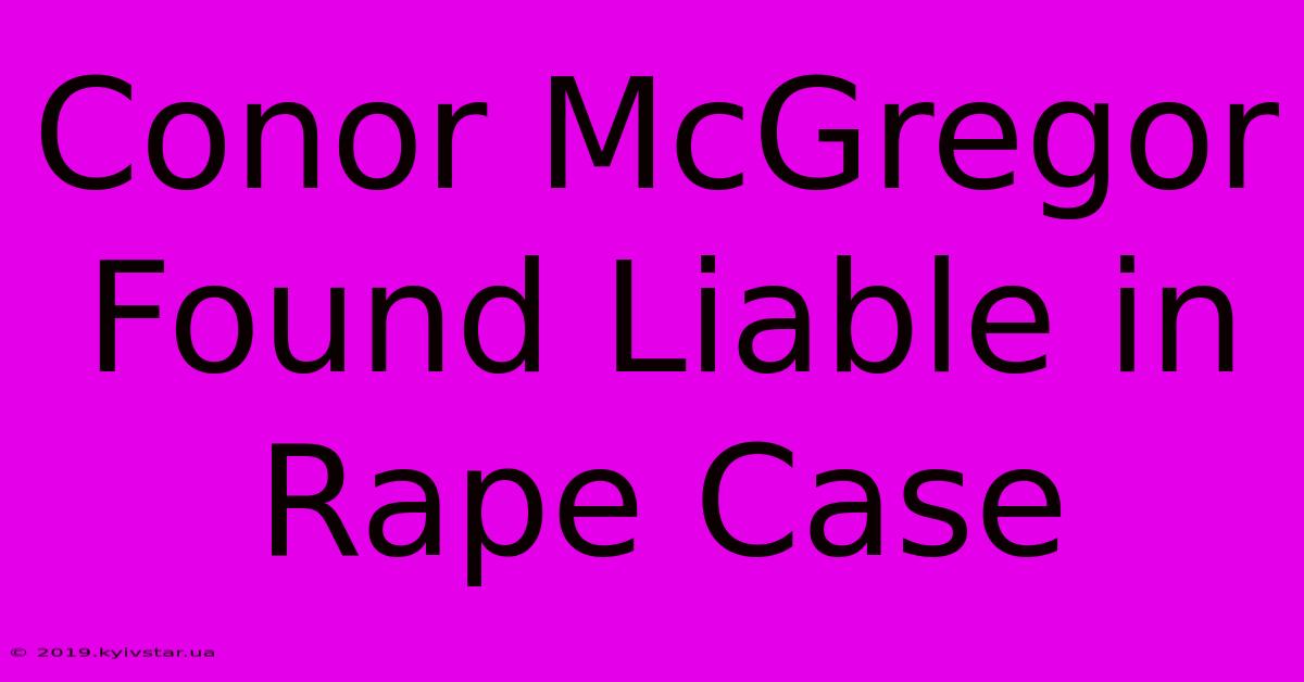 Conor McGregor Found Liable In Rape Case