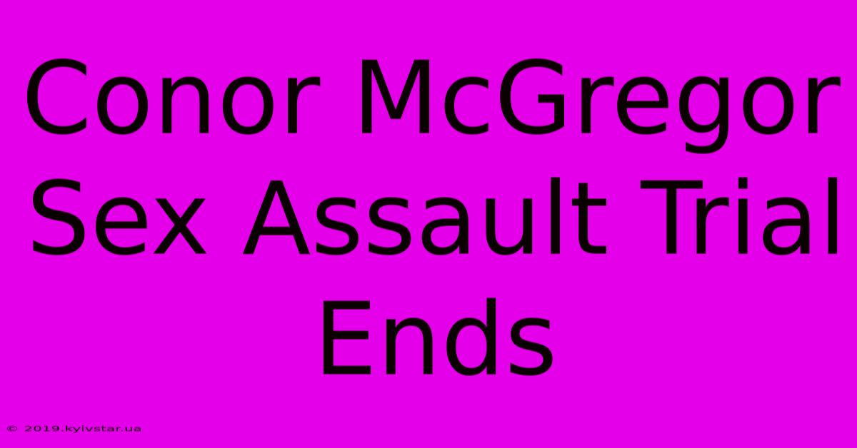 Conor McGregor Sex Assault Trial Ends