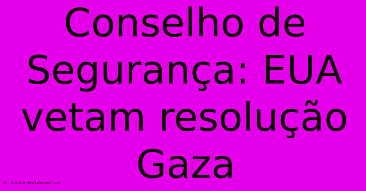 Conselho De Segurança: EUA Vetam Resolução Gaza