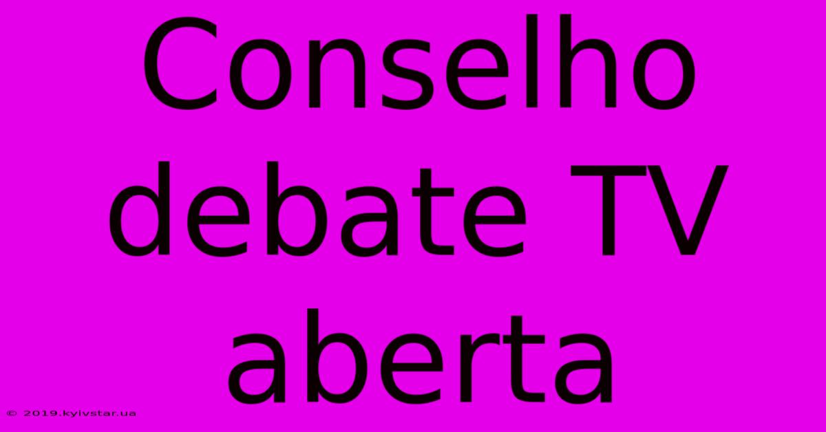 Conselho Debate TV Aberta