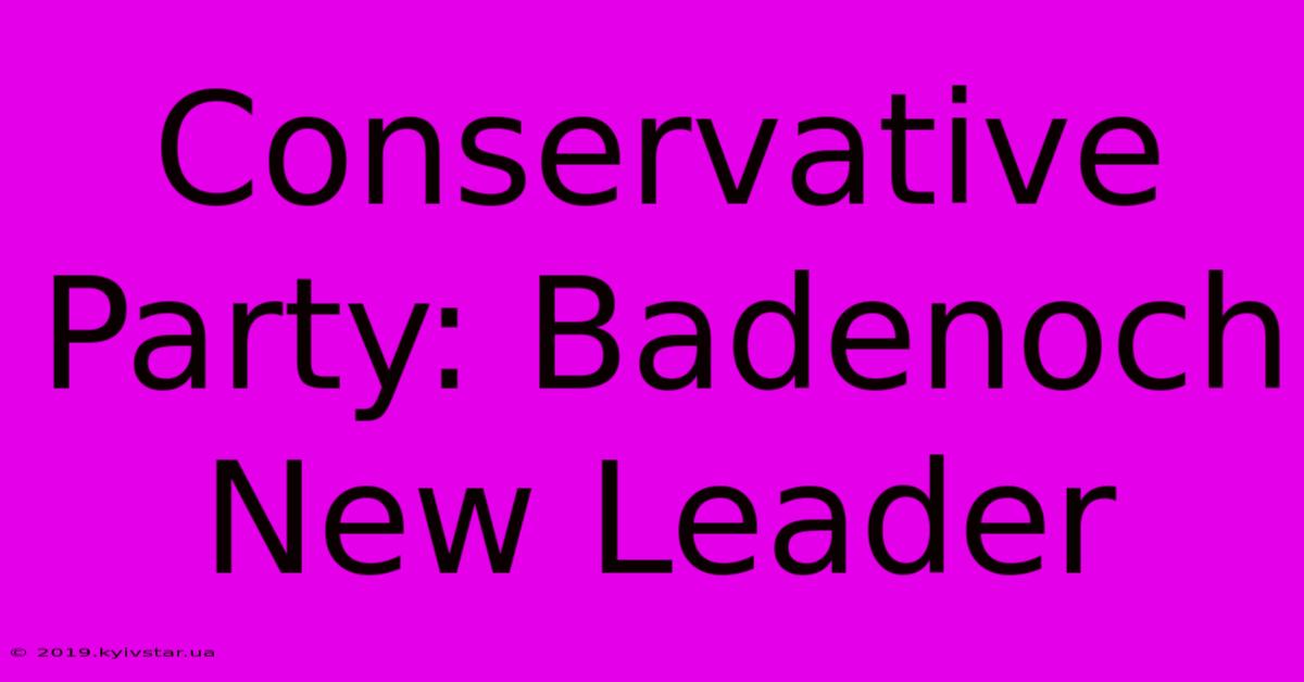 Conservative Party: Badenoch New Leader 