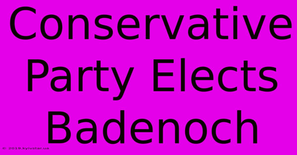 Conservative Party Elects Badenoch