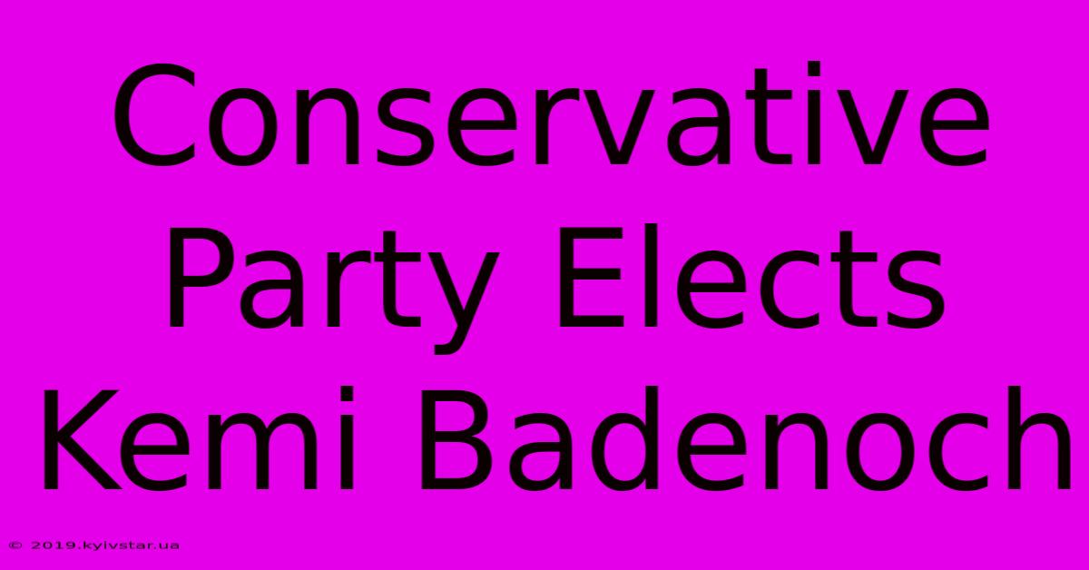 Conservative Party Elects Kemi Badenoch 