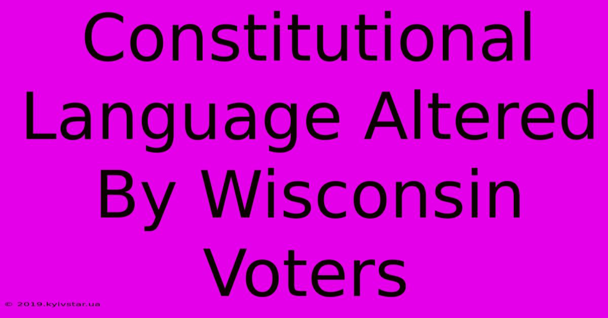 Constitutional Language Altered By Wisconsin Voters