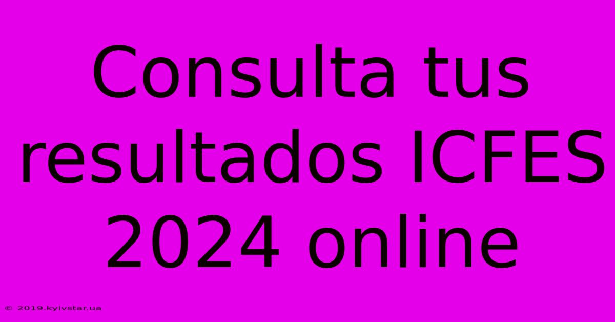 Consulta Tus Resultados ICFES 2024 Online 