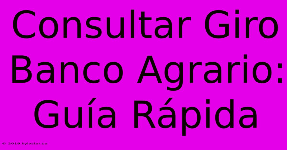 Consultar Giro Banco Agrario: Guía Rápida