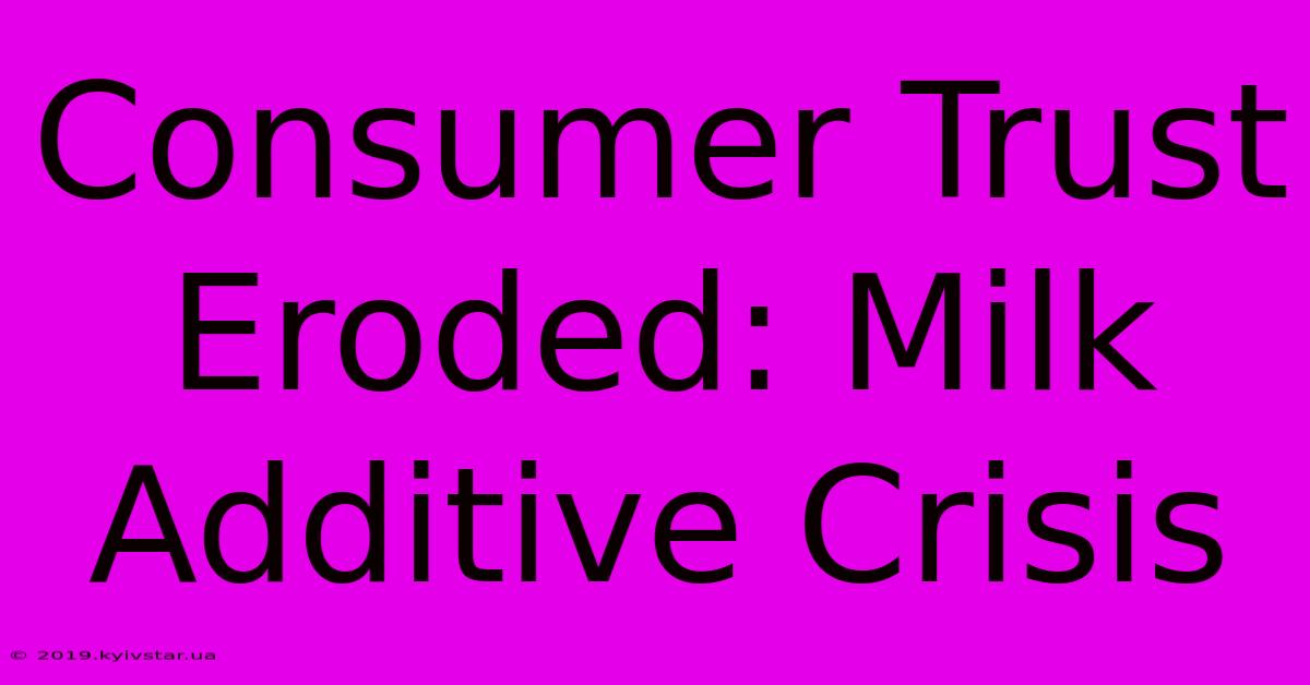 Consumer Trust Eroded: Milk Additive Crisis