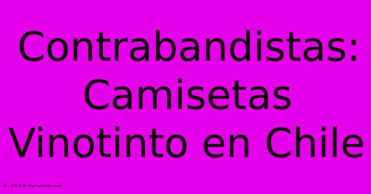 Contrabandistas: Camisetas Vinotinto En Chile